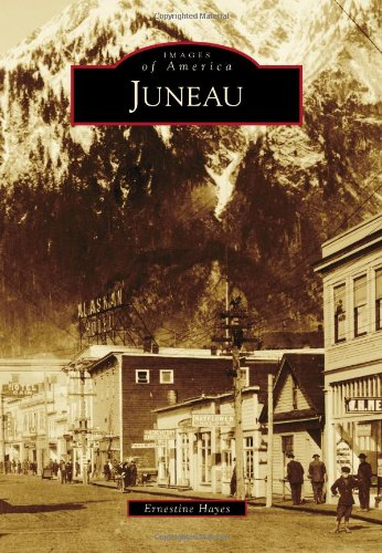 Juneau (Images of America (Arcadia Publishing))