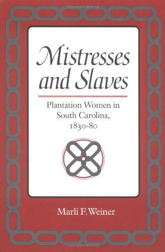 Mistresses and Slaves: Plantation Women in South Carolina, 1830-80