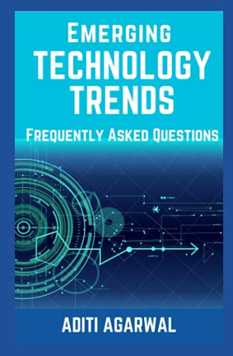 Emerging Technology Trends - Frequently Asked Questions: Blockchain, Cryptocurrencies, Artificial Intelligence, Augmented Reality, Smart Homes, and more..