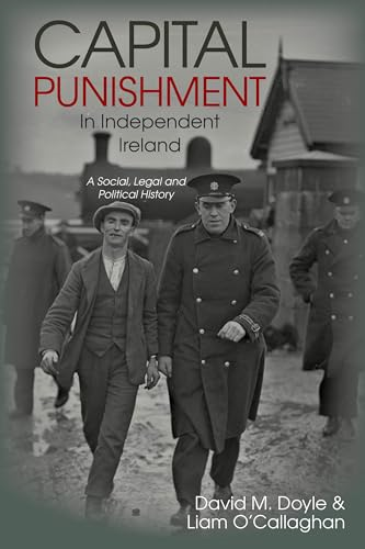 Capital Punishment in Independent Ireland: A Social, Legal and Political History