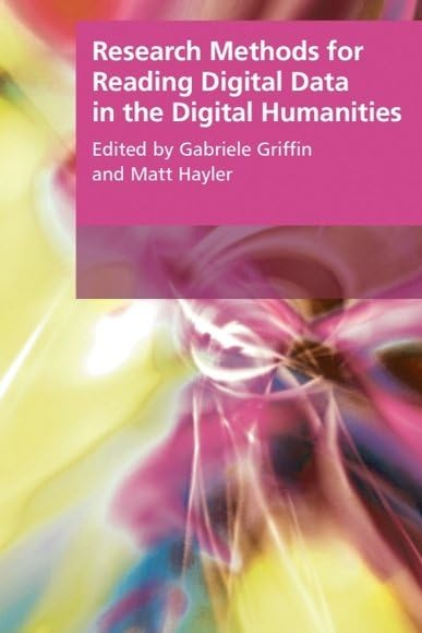 Research Methods for Reading Digital Data in the Digital Humanities (Research Methods for the Arts and Humanities...