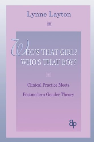 Who's That Girl? Who's That Boy? Clinical Practice Meetings Postmodern Gender Theory (Bending Psychoanalysis Book) (Bending Psychoanalysis Book)