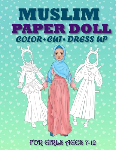 Muslim Paper Doll for Girls Ages 7-12; Cut, Color, Dress up and Play. Coloring book for kids