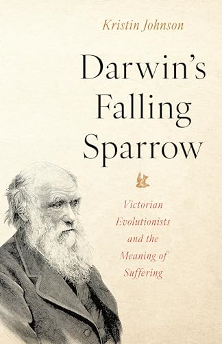 Darwin's Falling Sparrow: Victorian Evolutionists and the Meaning of Suffering