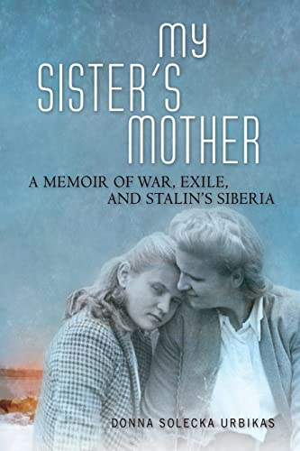 My Sister's Mother: A Memoir of War, Exile, and Stalin's Siberia