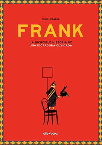 FRANK. LA INCREÃBLE  HISTORIA DE UNA DICTADURA  OLVIDADA