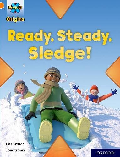 Project X Origins: Orange Book Band, Oxford Level 6: Ready, Steady, Sledge! (Project X Origins)