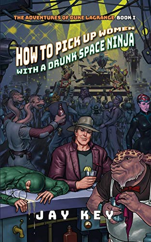 How to Pick Up Women with a Drunk Space Ninja (Adventures of Duke Lagrange)