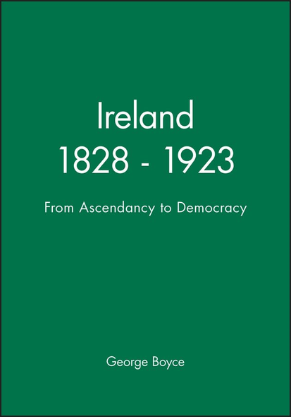 Ireland, 1828-1923 : From Ascendancy to Democracy