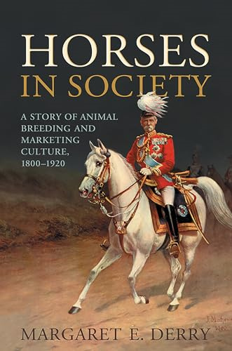 Horses in Society: A Story of Animal Breeding and Marketing Culture, 1800-1920