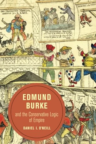 Edmund Burke and the Conservative Logic of Empire (Berkeley Series in British Studies)