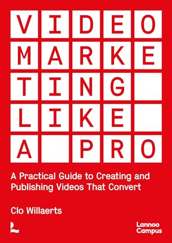 Video Marketing Like a Pro: A Practical Guide to Creating and Publishing Videos That Convert