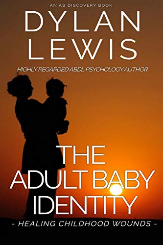 The Adult Baby Identity - Healing Childhood Wounds (The Adult Baby Identity)