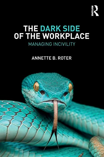 The Dark Side of the Workplace: Managing Incivility