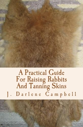 A Practical Guide For Raising Rabbits And Tanning Skins