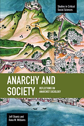 Anarchy and Society: Reflections on Anarchist Sociology : Studies in Critical Social Sciences, Volume 55
