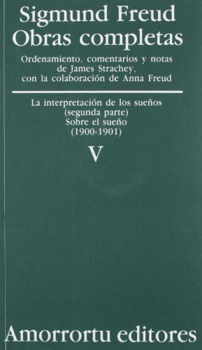 Obras Completas: Sigmund Freud: Volumen 5 (1900-01): La Interpretacion de los Suenos, Segunda Parte (Sigmund Freud Obras Completas)