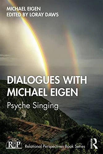 Dialogues with Michael Eigen: Psyche Singing (Relational Perspectives Book Series)