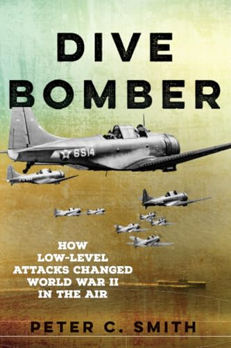 Dive Bomber: How Low-Level  Attacks Changed World War  II in the Air