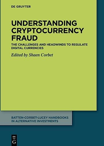 Understanding cryptocurrency fraud: The challenges and headwinds to regulate digital currencies (Batten-Corbet-Lucey Handbooks in Alternative Investments)
