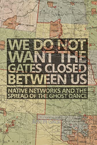 We Do Not Want the Gates Closed between Us: Native Networks and the Spread of the Ghost Dance