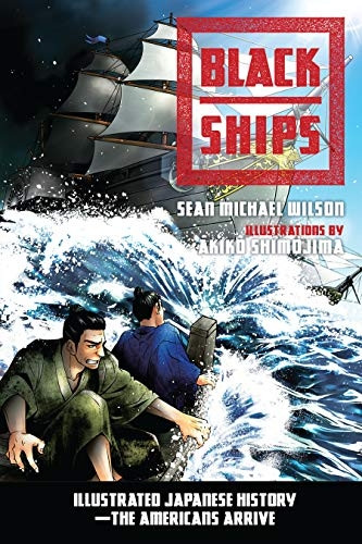 Black Ships: Illustrated Japanese History. The Americans Arrive