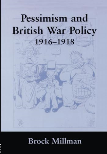 Pessimism and British War Policy, 1916-1918 (British Politics and Society)