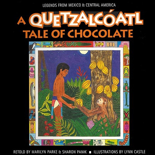 A Quetzalcoatl Tale of Chocolate (Quetzalcoatl Tales) (Legends from Mexico & Central America)