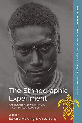 The Ethnographic Experiment: A.M. Hocart and W.H.R. Rivers in Island Melanesia, 1908 (Pacific Perspectives: Studies...