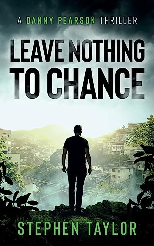 Leave Nothing To Chance (The Danny Pearson Thriller Series)