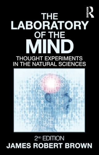 The Laboratory of the Mind: Thought Experiments in the Natural Sciences
