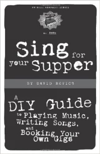 Sing for Your Supper: A DIY Guide to Playing Music, Writing Songs, and Booking Your Own Gigs (PM Press Pamphlets)