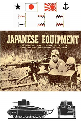 Japanese Equipment: Photographs and Characteristics of Basic Weapons Encountered in the Swpa (Allied Land Forces Swpa, 1943)