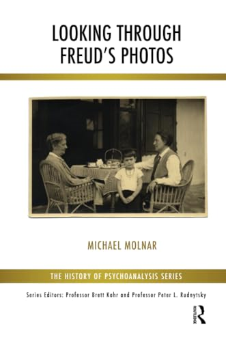 Looking Through Freud's Photos (The History of Psychoanalysis Series)