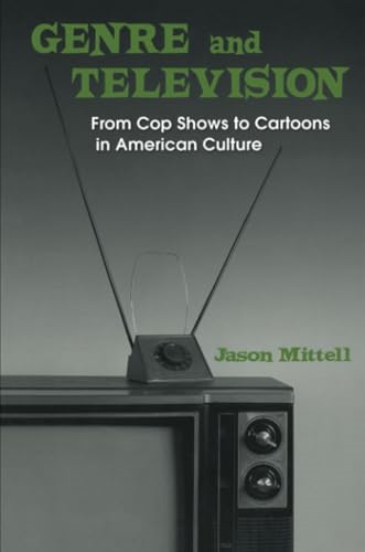 Genre and Television: from Cop Shows to Cartoons in American Culture: From Cop Shows to Cartoons in American Culture