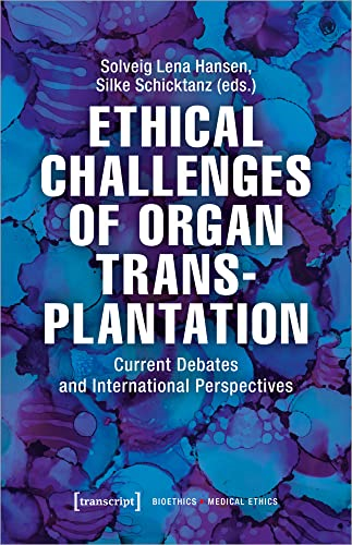 Ethical Challenges of Organ Transplantation - Current Debates and International Perspectives (Bioethics / Medical Ethics)