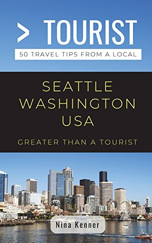 Greater Than a Tourist- Seattle Washington USA: 50 Travel Tips from a Local (Greater Than a Tourist)