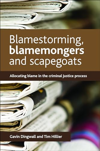 Blamestorming, Blamemongers and Scapegoats: Allocating Blame in the Criminal Justice Process