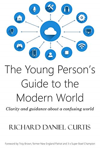 The Young Person's Guide to the Modern World: Clarity and guidance about a confusing world: 2018