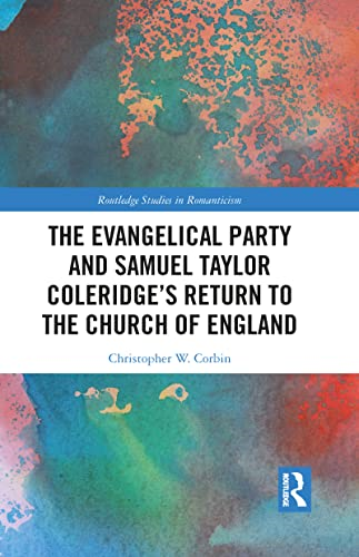 The Evangelical Party and Samuel Taylor Coleridge's Return to the Church of England (Routledge Studies in Romanticism)