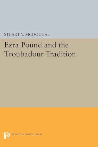 Ezra Pound and the Troubadour Tradition - Princeton Essays in Literature (Paperback)