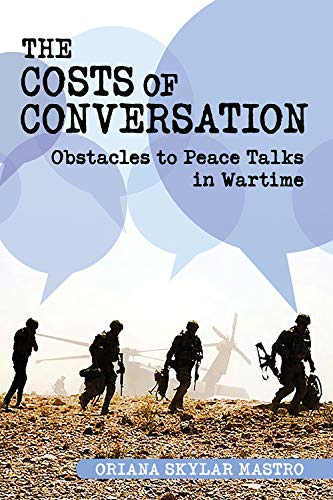 The Costs of Conversation: Obstacles to Peace Talks in Wartime (Cornell Studies in Security Affairs)