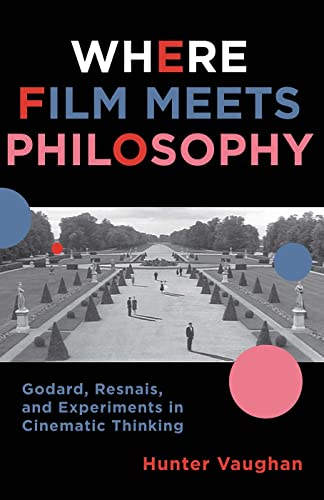 Where Film Meets Philosophy: Godard, Resnais, and Experiments in Cinematic Thinking
