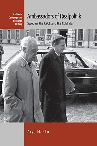 Ambassadors of Realpolitik: Sweden, the CSCE, and the Cold War (Contemporary European History)