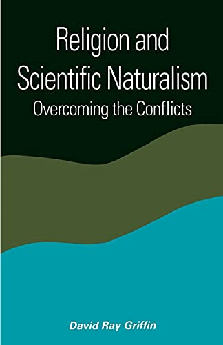 Religion and Scientific Naturalism (SUNY Series in Constructive Postmodern Thought): Overcoming the Conflicts