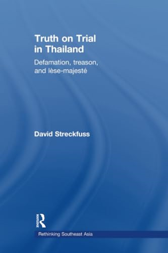 Truth on Trial in Thailand: Defamation, Treason, and Lèse-Majesté (Rethinking Southeast Asia)