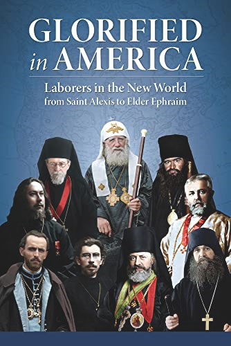 Glorified in America:  Laborers in the New World  from Saint Alexis to Elder  Ephraim