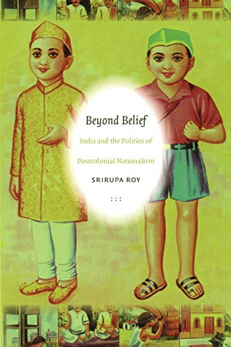Beyond Belief: India and the Politics of Postcolonial Nationalism (Politics, History, and Culture)