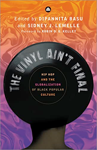 The Vinyl Ain't Final: Hip Hop and the Globalisation of Black Popular Culture