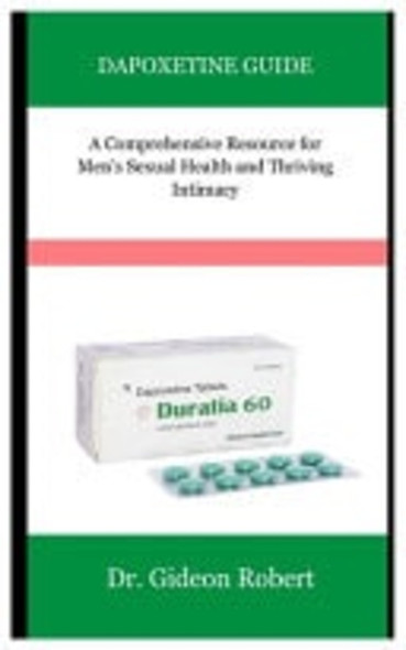 Dapoxetine Guide A Comprehensive Resource for Men's Sexual Health and Thriving Intimacy